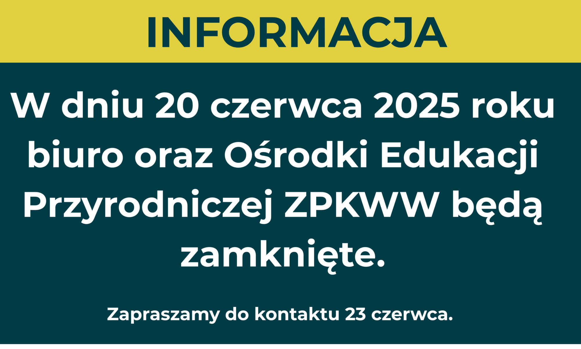 Informacja W dniu 20 czerwca 2025 roku biuro oraz ośrodki edukacji przyrodniczej ZPKWW będą zamknięte Zapraszamy do kontaktu 23 czerwca